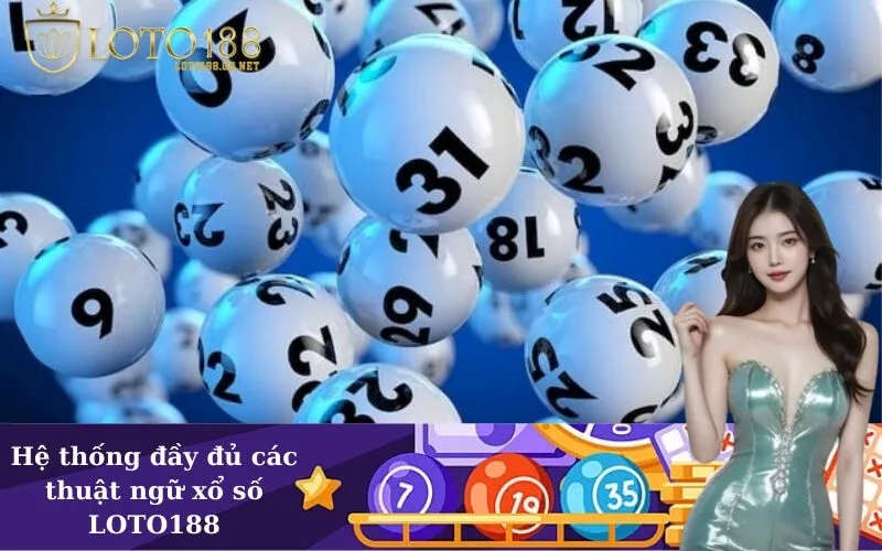 Hệ thống đầy đủ các thuật ngữ xổ số LOTO188