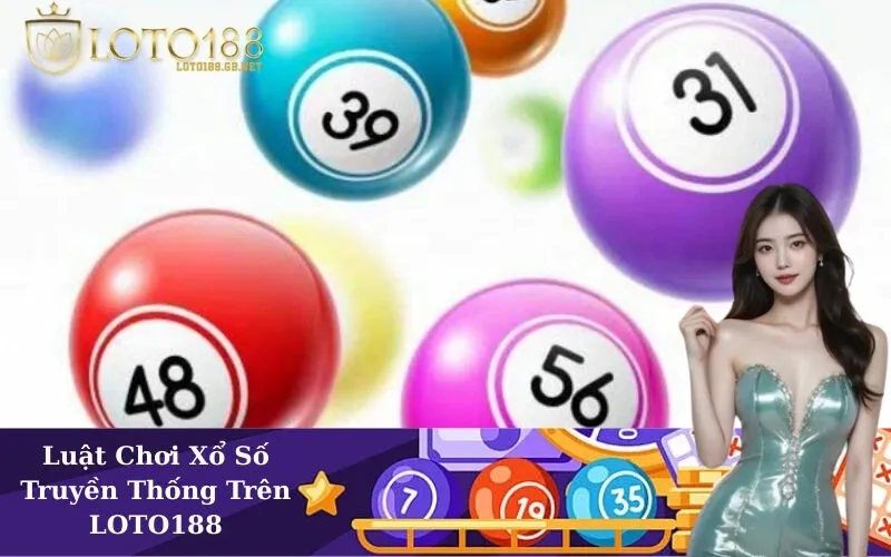 Luật Chơi Xổ Số Truyền Thống (Ba Miền) Trên LOTO188